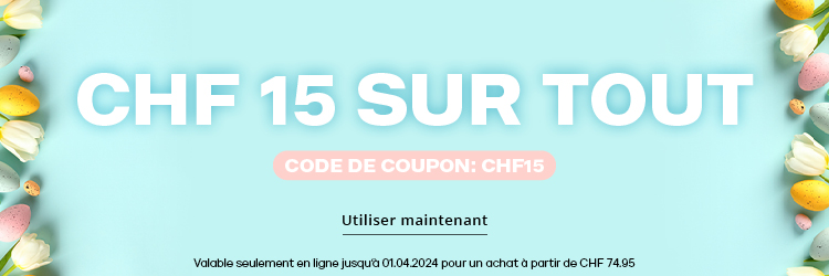 CHF 15.- SUR TOUT! CODE DE COUPON: CHF15  Pour un achat à partir de CHF 74.95